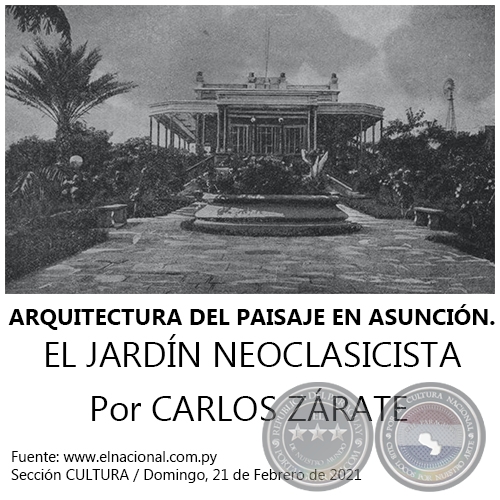 ARQUITECTURA DEL PAISAJE EN ASUNCIÓN. EL JARDÍN NEOCLASICISTA - Por CARLOS ZÁRATE - Domingo, 21 de Febrero de 2021